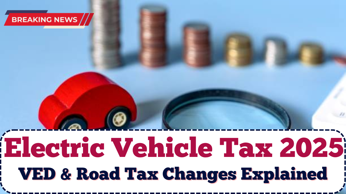 Electric Vehicle Tax 2025 UK: VED & Road Tax Changes Explained