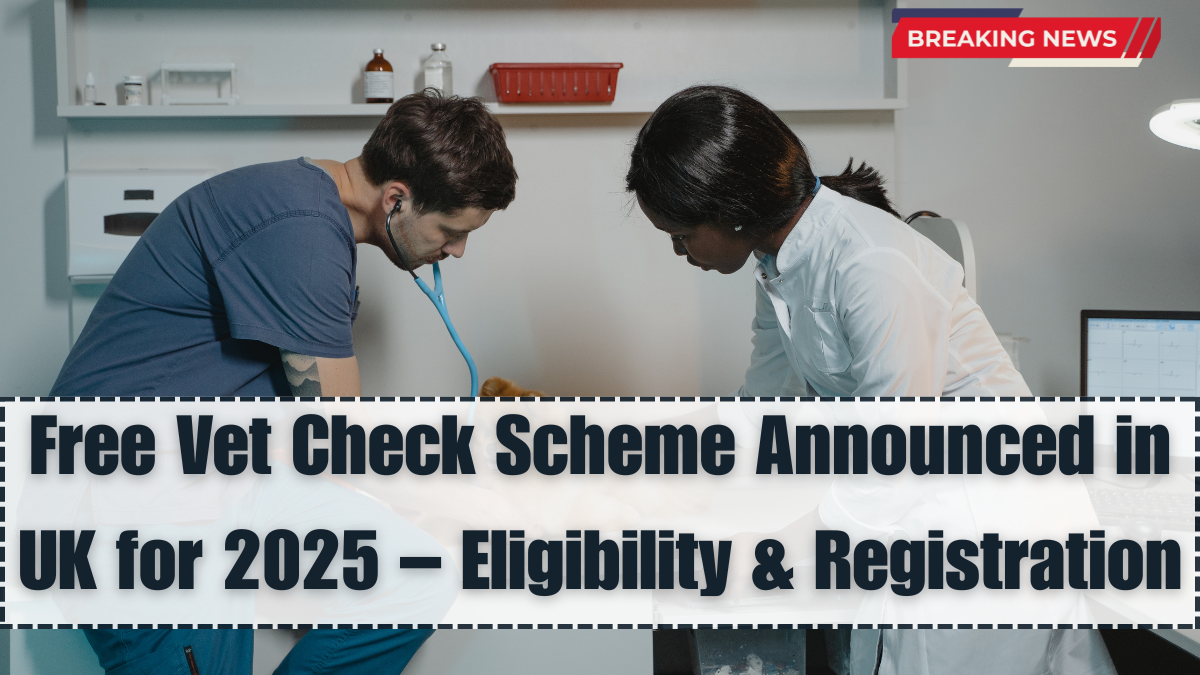 Free Vet Check Scheme Announced in UK for 2025 – Eligibility & Registration